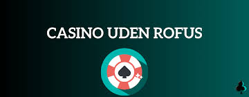 Bedste Casino Uden Rofus - Hvorfor Vælge Uden Rofus